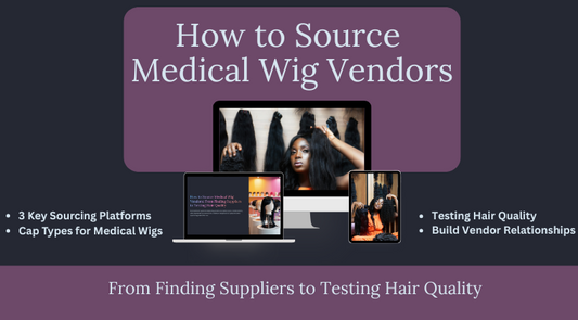 How to Source Medical Wig Vendors: From Finding Suppliers to Testing Hair Quality